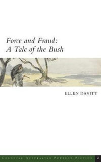 Force and Fraud : A Tale of the Bush - Ellen Davitt