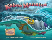 Kobee Manatee : A Wild Weather Adventure - Robert Scott Thayer