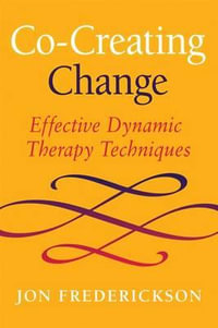 Co-Creating Change : Effective Dynamic Therapy Techniques - Jon Frederickson