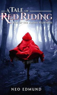 A Tale Of Red Riding (Year One) : Rise Of The Alpha Huntress - Edmund Neo