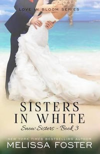 Sisters in White : Love in Bloom: Snow Sisters, Book 3 - Melissa Foster