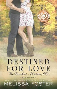 Destined for Love (Love in Bloom : The Bradens, Book 2): Rex Braden - Melissa Foster