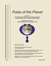 Pulse of the Planet No.1 : On A-Bombs, Polar Motion, Cloudbusting, Droughts, and FDA/"Skeptic Club" Slanders of Wilhelm Reich - James Demeo