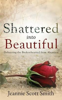 Shattered into Beautiful - Jeannie Scott Smith