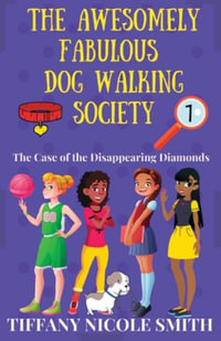 The Awesomely Fabulous Dog-Walking Society : The Case of the Disappearing Diamonds - Tiffany Nicole Smith