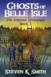 Ghosts of Belle Isle : The Virginia Mysteries - Steven K Smith