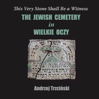 This Very Stone Shall Be a Witness : The Jewish Cemetery in Wielkie Oczy - Andrzej TrzciÅ?ski