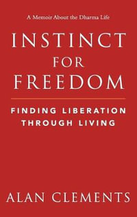 Instinct for Freedom : Finding Liberation Through Living - Alan e Clements