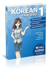 Korean From Zero! 1 : Master the Korean Language and Hangul Writing System with Integrated Workbook and Online Course - George Trombley