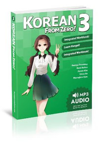 Korean From Zero! 3 : Continue Mastering the Korean Language with Integrated Workbook and Online Course - George Trombley