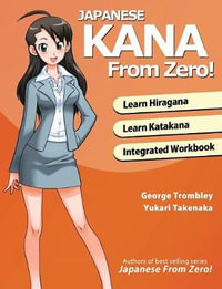 Japanese Kana From Zero! : Proven Methods to Learn Japanese Hiragana and Katakana with Integrated Workbook and Answer Key - George Trombley