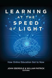 Learning at the Speed of Light : How Online Education Got to Now - John Ebersole