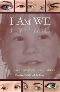 I Am WE : My Life with Multiple Personalities - Christine Pattillo