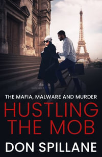 Hustling the Mob : The Mafia, Malware, and Murder - Don Spillane