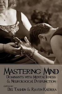 Mastering Mind : Dominants with Mental Illness and Neurological Dysfunction - Raven Kaldera