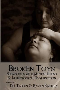 Broken Toys : Submissives with Mental Illness and Neurological Dysfunction - Raven Kaldera