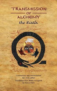 Transmission of Alchemy : The Epistle of Morienus to Khālid bin Yazīd (Hardcover Color Edition) - J. Erik Laport