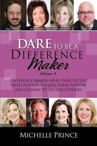 Dare To Be A Difference Maker Volume 4 - Michelle Prince