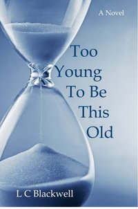 Too Young To Be This Old - L.C. Blackwell