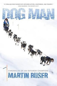 Dog Man : Chronicles of an Iditarod Champion - Martin Buser