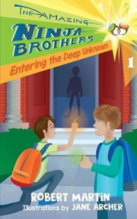 Entering the Deep Unknown : Amazing Ninja Brothers - Robert Martin