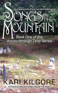 Songs in the Mountain : Voices Through Time - Kari Kilgore