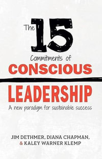 The 15 Commitments of Conscious Leadership : A New Paradigm for Sustainable Success - Jim Dethmer