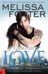 Game of Love (Love in Bloom : The Remingtons, Book 1): Dex Remington - Melissa Foster