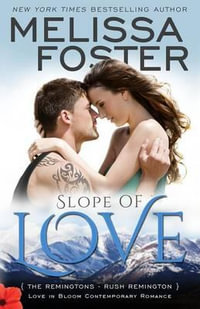 Slope of Love (Love in Bloom : The Remingtons, Book 4): Rush Remington - Melissa Foster