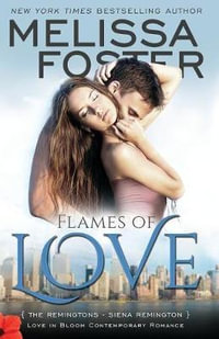 Flames of Love (Love in Bloom : The Remingtons, Book 3): Siena Remington - Melissa Foster