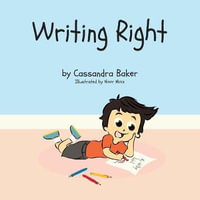 Writing Right : A Story About Dysgraphia - Cassandra Baker