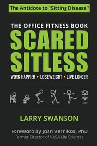 Scared Sitless : The Office Fitness Book - Swanson Larry