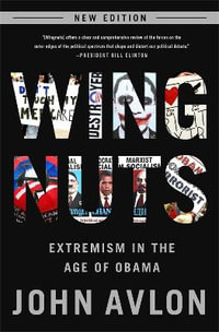 Wingnuts (Updated and Revised Edition) : Extremism in the Age of Obama - John Avlon