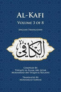 Al-Kafi, Volume 3 of 8 : English Translation - Thiqatu Al Al-Kulayni