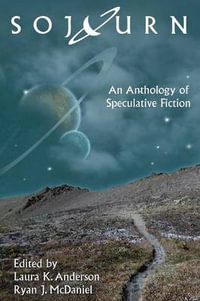 Sojourn : An Anthology of Speculative Fiction - Laura K Anderson