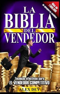 Biblia del Vendedor : Tecnicas Efectivas Para El Vendedor Competitivo - Alex Dey