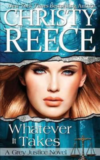 Whatever It Takes : A Grey Justice Novel - Christy Reece