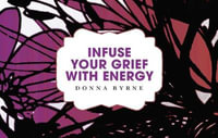 Infuse Your Grief with Energy : Infuse Card Packs - Donna Byrne