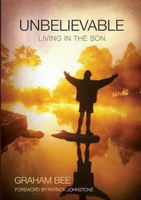 UNBELIEVABLE : LIVING IN THE SON - Graham Charles Bee