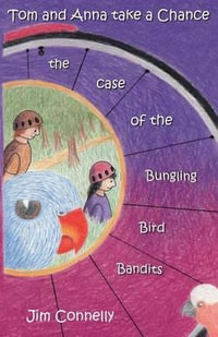 Tom and Anna take a Chance : the Case of the Bungling Bird Bandits - James Timothy Connelly