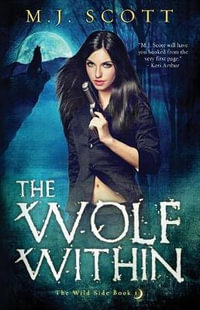 The Wolf Within : The Wild Side - M J Scott