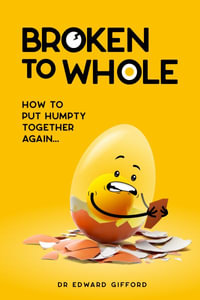 Broken to Whole : How to put Humpty together again - Edward Gifford