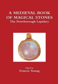 A Medieval Book of Magical Stones : The Peterborough Lapidary - Francis Young