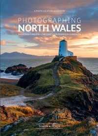 Photographing North Wales : The Most Beautiful Places to Visit - Simon Kitchin