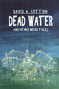 Dead Water and Other Weird Tales - David A Sutton