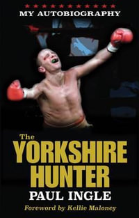 The Yorkshire Hunter : The Paul Ingle Story - Paul Ingle