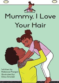 Mummy I Love Your Hair - Rebecca Morgan