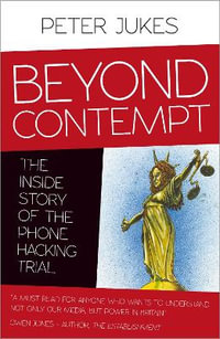 Beyond Contempt : The Inside Story of the Phone Hacking Trial - Peter Jukes
