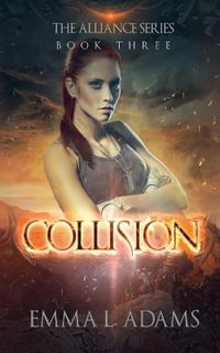 Collision : The Alliance Series: Book Three - Emma L. Adams