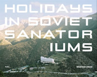 Holidays in Soviet Sanatoriums - Maryam Omidi